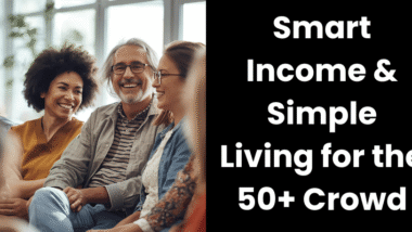 Smart Income & Simple Living for the 50+ Crowd