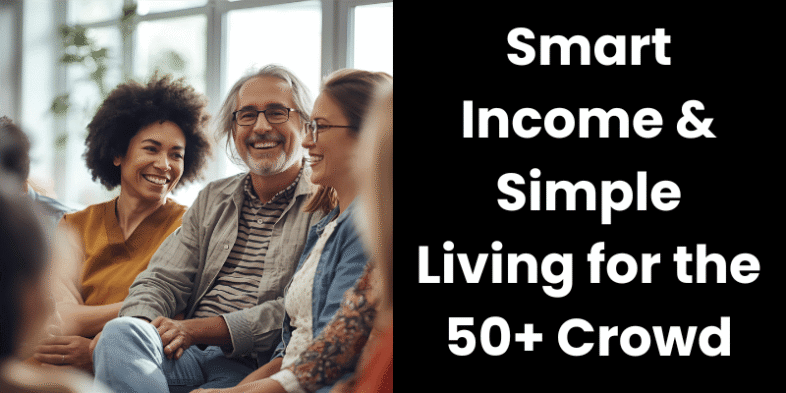 Smart Income & Simple Living for the 50+ Crowd